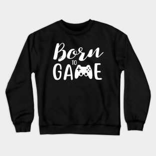 Born to game, gamer life design, game lover Crewneck Sweatshirt